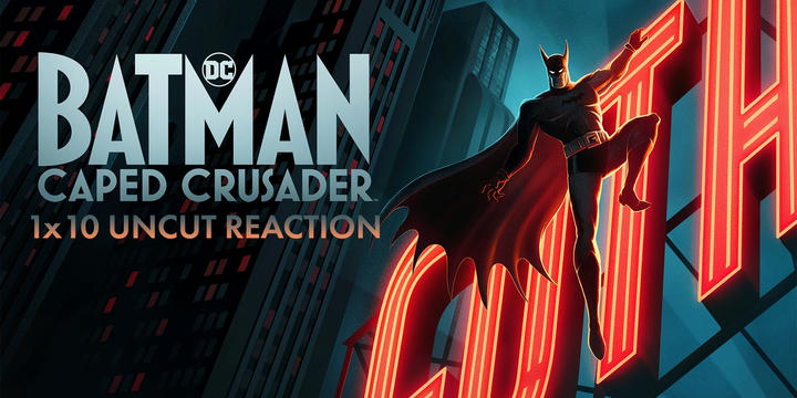 Batman: Caped Crusader 1x10 Uncut Reaction!