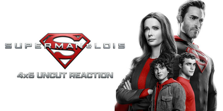 Superman & Lois 4x6 Uncut Reaction!
