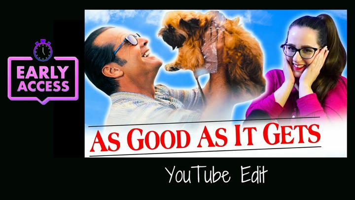 Early Access: As Good As It Gets [YouTube Edit]