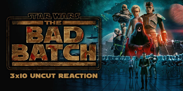 [Uncut] Star Wars: The Bad Batch 3x10 Reaction!