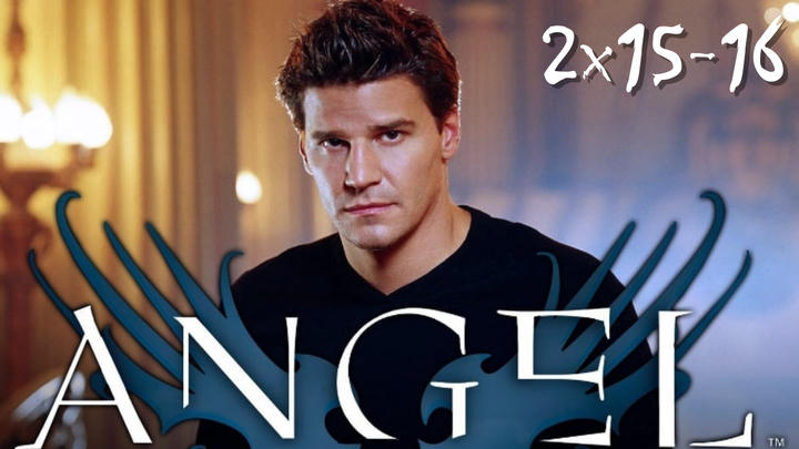 Angel 2x15-2x16