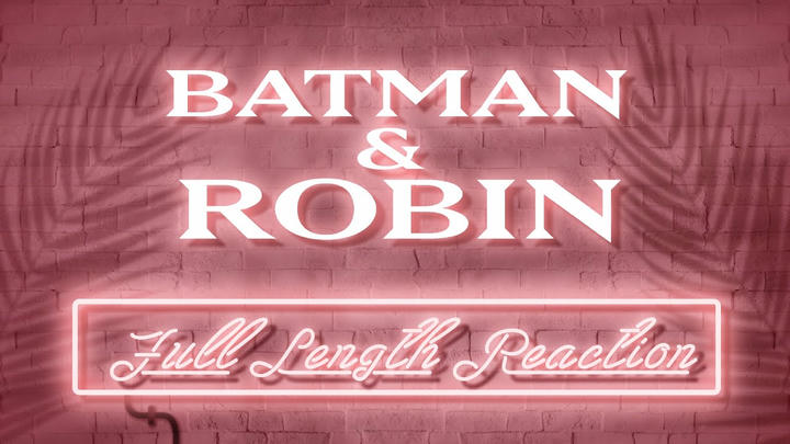 BATMAN & ROBIN (1997) - Full Length Reaction!