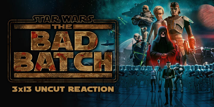 [Uncut] Star Wars: The Bad Batch 3x12 Reaction!