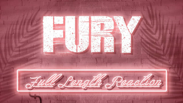 FURY - Full Length Reaction!