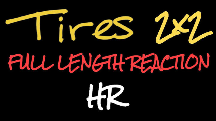 TIRES 2x2 - Full Length Reaction
