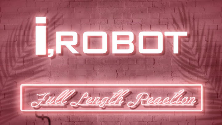 I, ROBOT - Full Length Reaction!