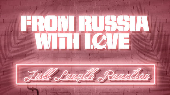FROM RUSSIA WITH LOVE - Full Length Reaction!