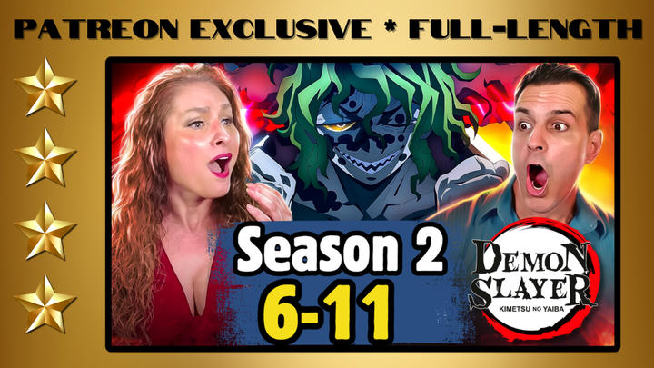 Demon Slayer S.2 E. 6-11 | Full-Length Reaction | Patreon Exclusive