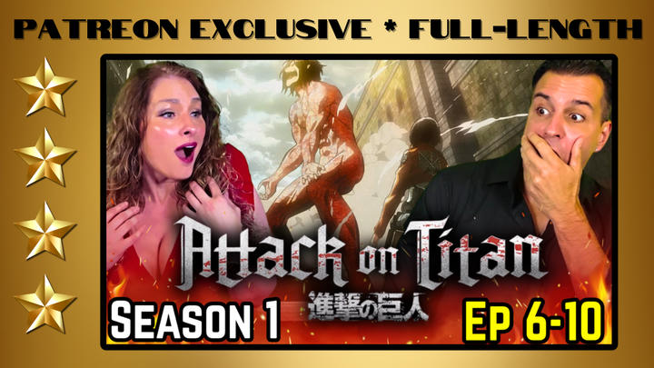 Attack On Titan S.1 E. 6-10 | Full-Length Reaction | Patreon Exclusive