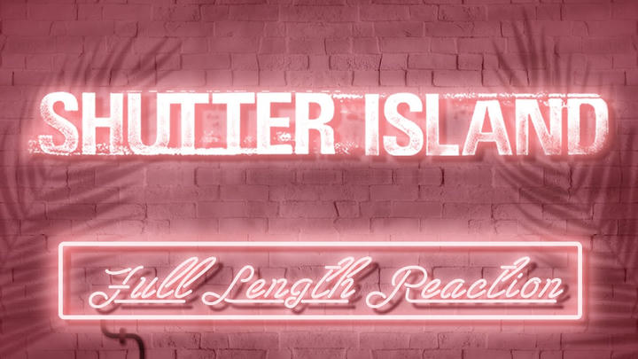 SHUTTER ISLAND - Full Length Reaction!
