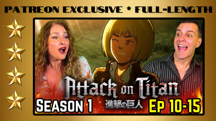 Attack On Titan S.1 E. 10-15 | Full-Length Reaction | Patreon Exclusive