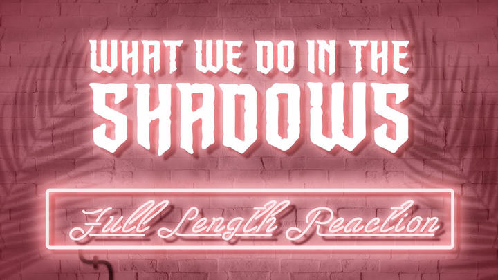 WHAT WE DO IN THE SHADOWS - Full Length Reaction!
