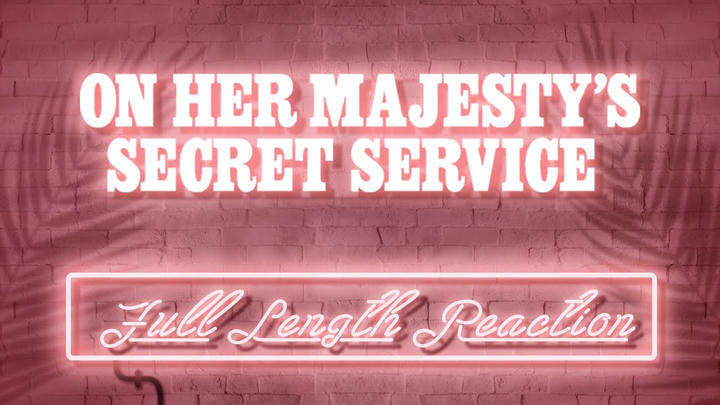 ON HER MAJESTY'S SECRET SERVICE - Full Length Reaction!