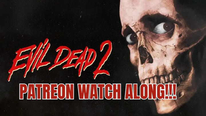EVIL DEAD II PATREON WATCH ALONG!