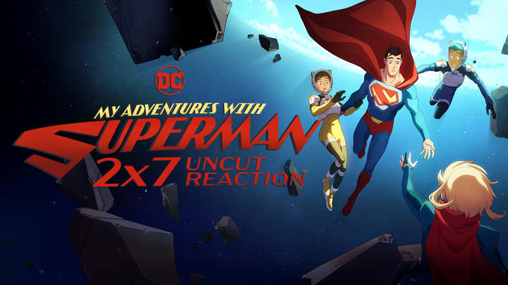 [UC] 2x7: My Adventures with Superman Reaction!