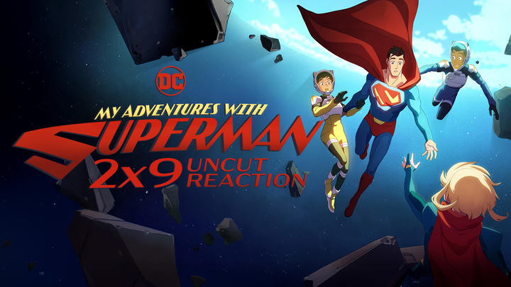[UC] 2x9: My Adventures with Superman Reaction!