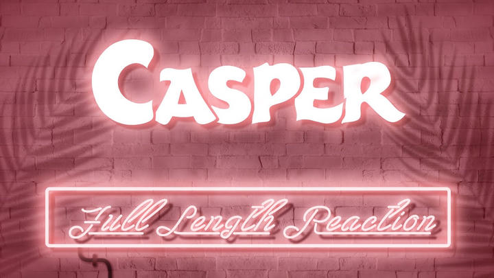 CASPER - Full Length Reaction!