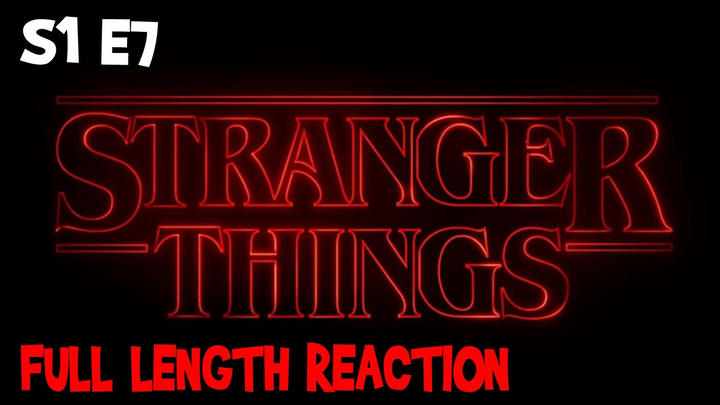 Stranger Things S1 E7 * FULL LENGTH REACTION