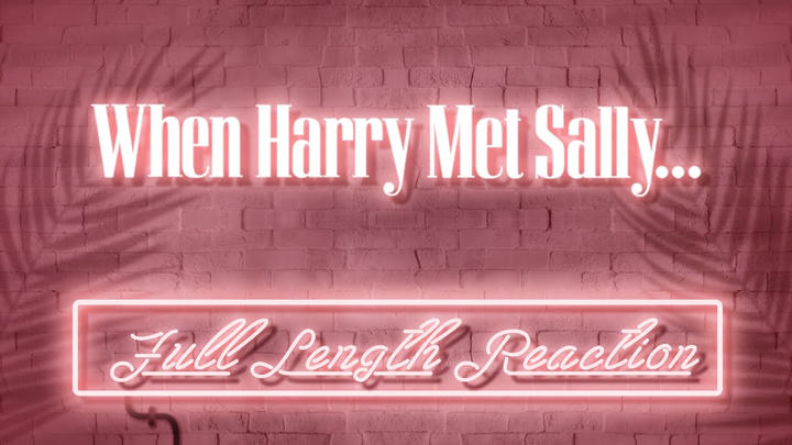WHEN HARRY MET SALLY - Full Length Reaction!