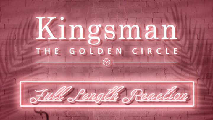 KINGSMAN: THE GOLDEN CIRCLE - Full Length Reaction!