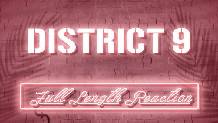 DISTRICT 9 - Full Length Reaction!