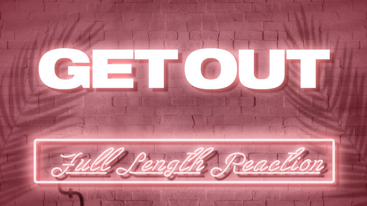GET OUT - Full Length Reaction!