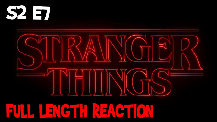 Stranger Things S2 E7 * FULL LENGTH REACTION