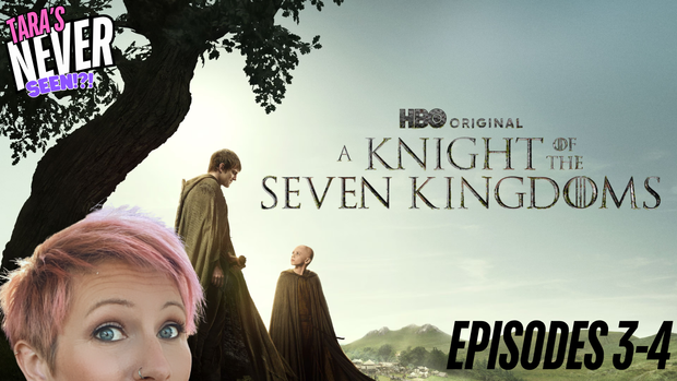 A KNIGHT OF THE 7 KINGDOMS ~ EPISODES 3-4