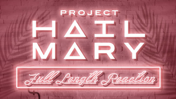 PROJECT HAIL MARY - Full Length Reaction!