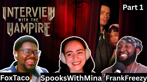 (Ep 3) - Let's talk “Interview With The Vampire” ~ With FoxTaco, SpooksWithMina & FrankFreezy