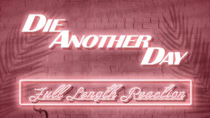DIE ANOTHER DAY - Full Length Reaction!
