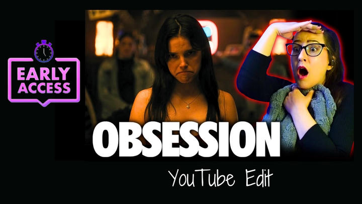 Early Access: Obsession [YouTube Edit]