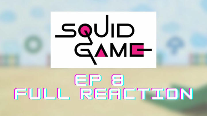 Squid Game Episode 8 Full Length Reaction