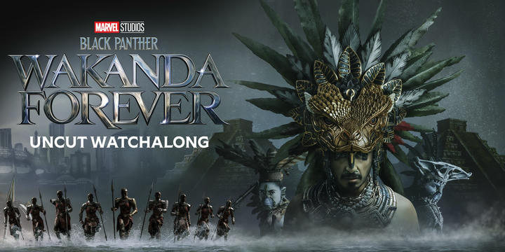 Black Panther: Wakanda Forever Uncut Watchalong!