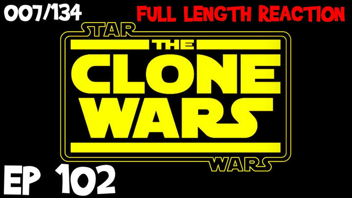 Clone Wars Episode 102 (007) *FULL LENGTH REACTION