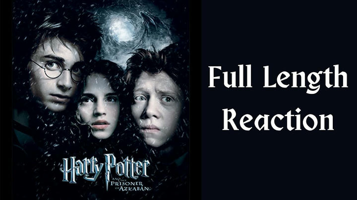 "Harry Potter and the Prisoner of Azkaban" full length reaction
