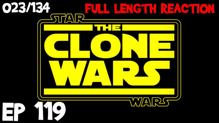 Clone Wars Episode 119 (023) *FULL LENGTH REACTION