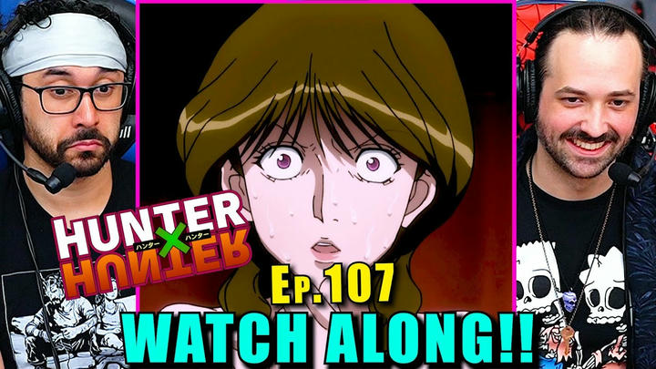 Hunter x Hunter | Ep. 107 - WATCH ALONG!!