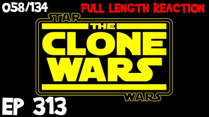 Clone Wars Episode 313 (058) *FULL LENGTH REACTION