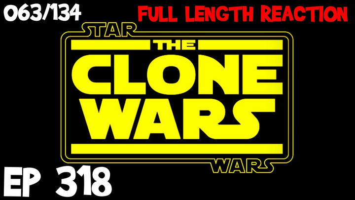 Clone Wars Episode 318 (063) *FULL LENGTH REACTION