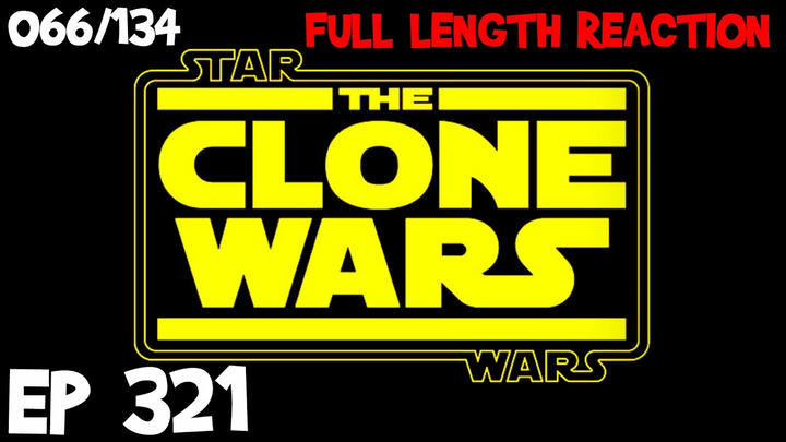 Clone Wars Episode 321 (066) *FULL LENGTH REACTION