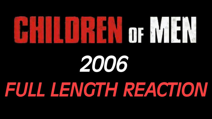 CHILDREN OF MEN (2006) - Full Length Reaction