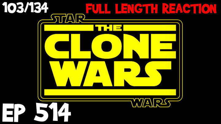 Clone Wars Episode 514 (103) *FULL LENGTH REACTION