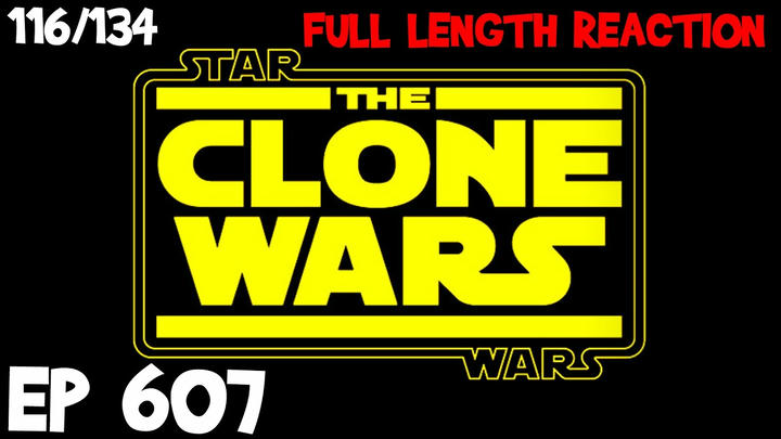 Clone Wars Episode 607 (116) *FULL LENGTH REACTION