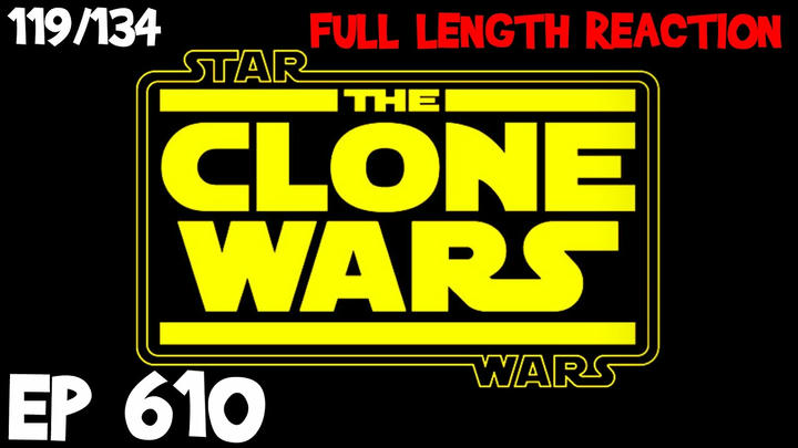Clone Wars Episode 610 (119) *FULL LENGTH REACTION
