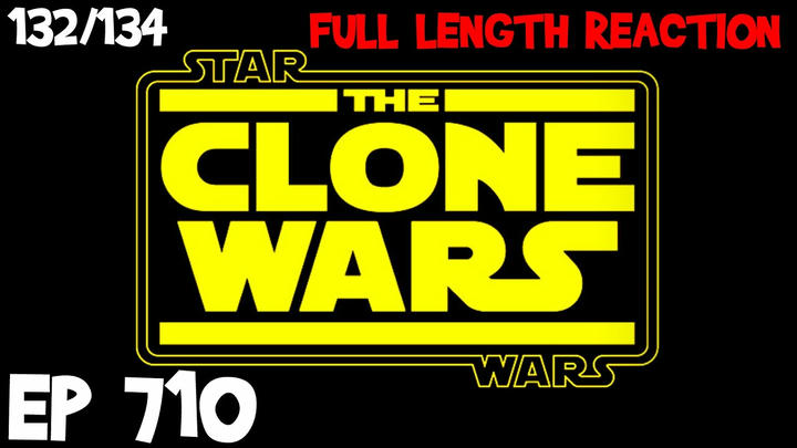 Clone Wars Episode 710 (132) *FULL LENGTH REACTION
