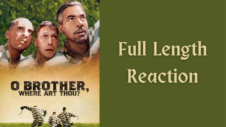 "O Brother, Where Art Thou?" full length reaction