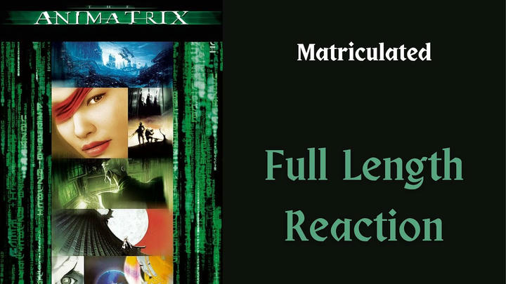 "Animatrix - Matriculated" full length reaction