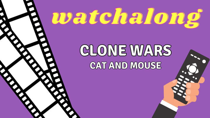 Cat and Mouse (Clone Wars) Watchalong