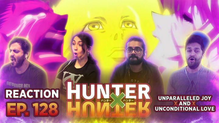 HunterxHunter - Episode 128 Unparalleled Joy x And x Unconditional Love - Group Reaction